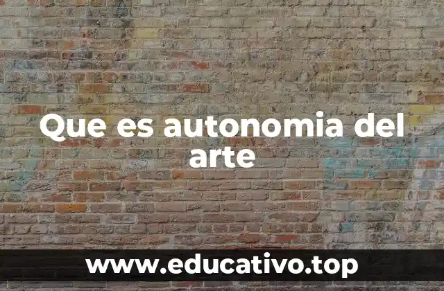 Que es autonomia del arte