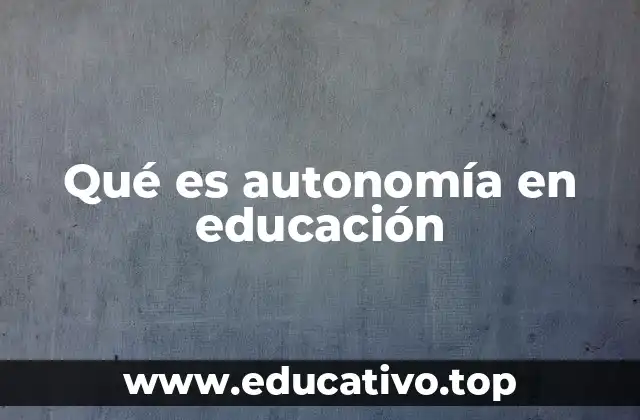 Qué es autonomía en educación