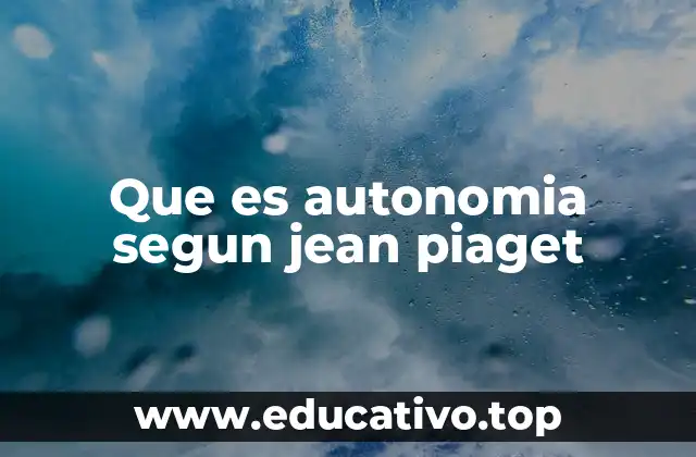 Que es autonomia segun jean piaget