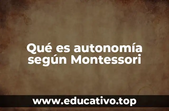 Qué es autonomía según Montessori