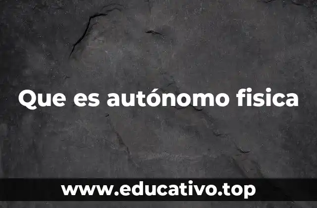 Que es autónomo fisica
