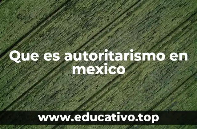 Que es autoritarismo en mexico