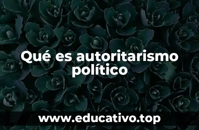 Qué es autoritarismo político