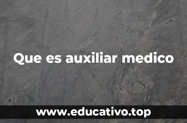 Que es auxiliar medico