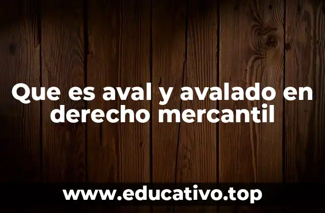 Que es aval y avalado en derecho mercantil