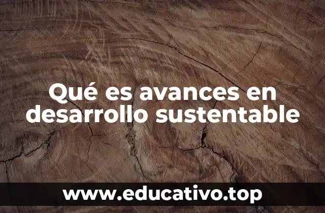 Qué es avances en desarrollo sustentable