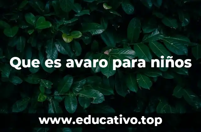 Que es avaro para niños