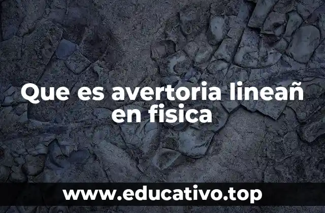 Que es avertoria lineañ en fisica