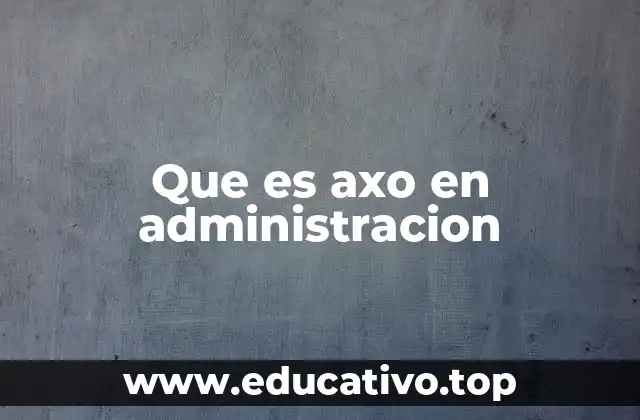 Que es axo en administracion