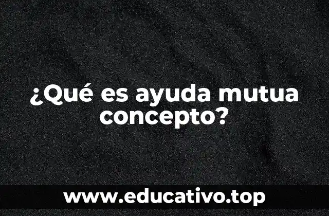 ¿Qué es ayuda mutua concepto?