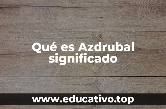 Qué es Azdrubal significado