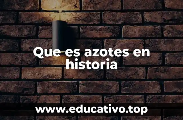 Que es azotes en historia