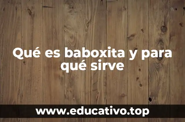 Qué es baboxita y para qué sirve
