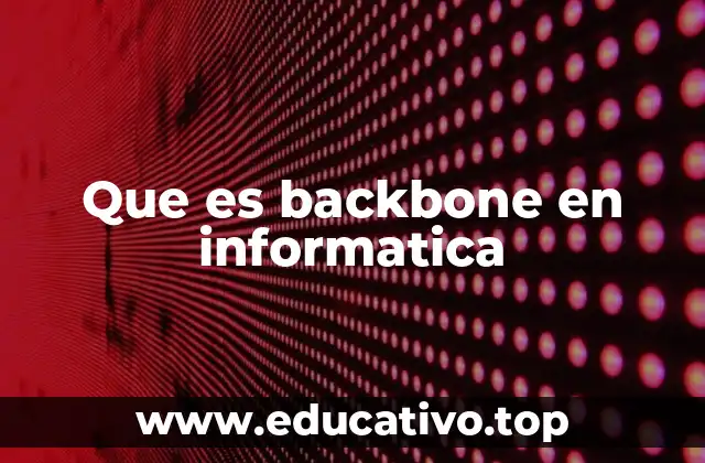 Cómo funciona la columna vertebral de una red informática