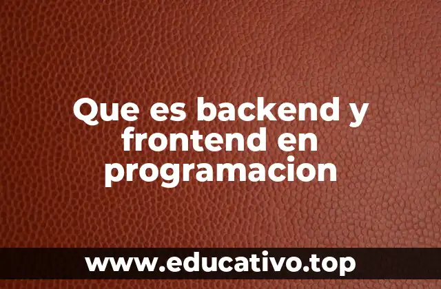 Que es backend y frontend en programacion