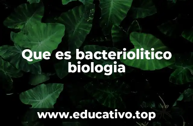 Que es bacteriolitico biologia