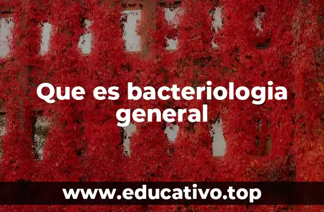 Que es bacteriologia general