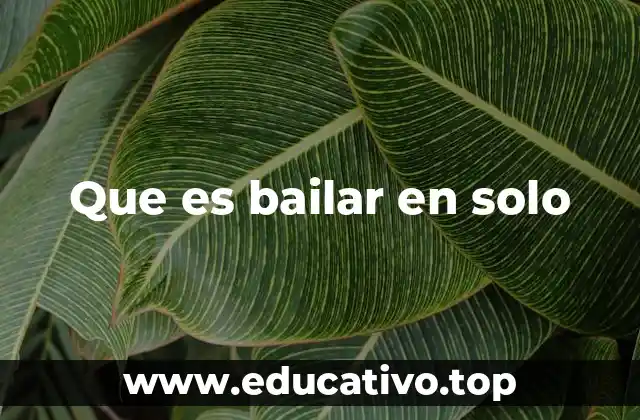 Que es bailar en solo