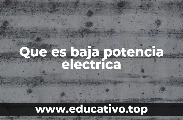 Que es baja potencia electrica