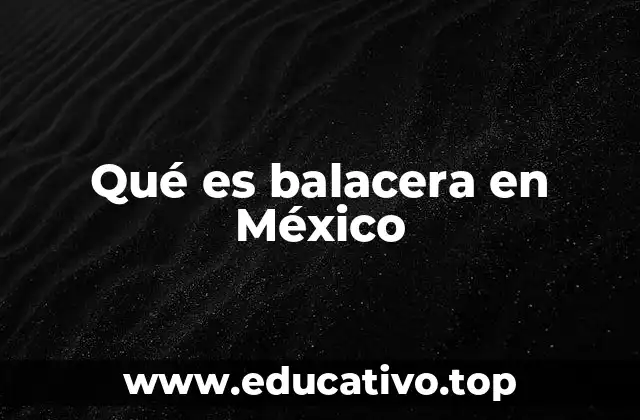 Qué es balacera en México