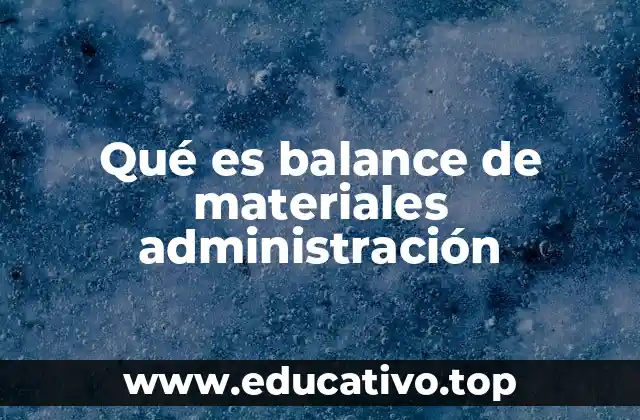 El rol del balance de materiales en la administración de recursos
