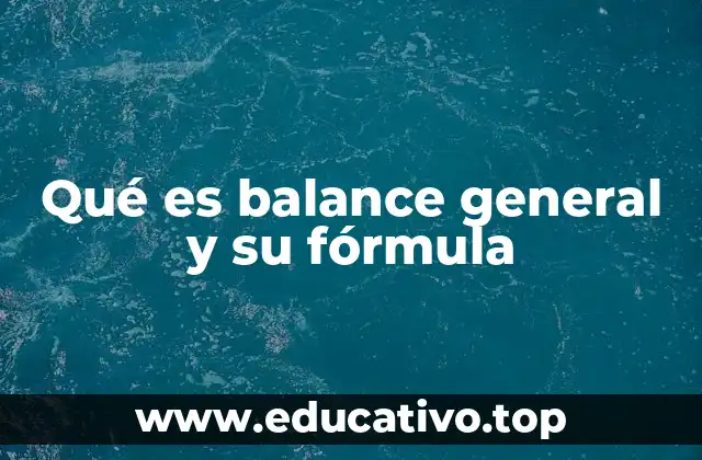 Qué es balance general y su fórmula