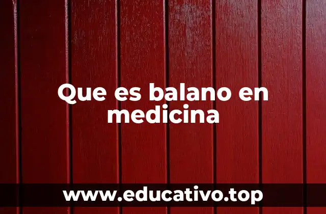 Que es balano en medicina