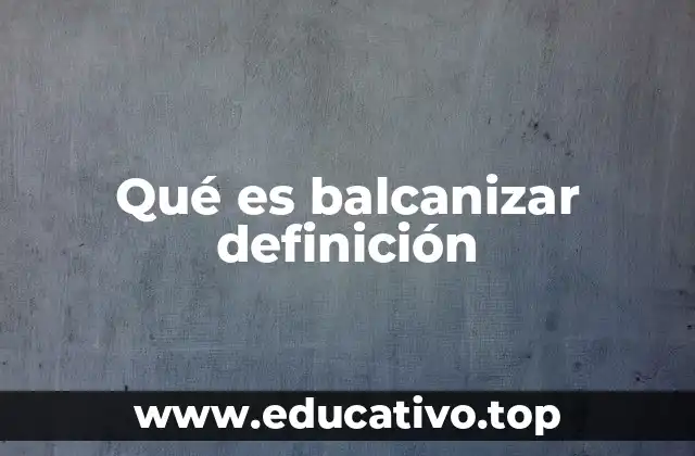 Origen histórico de la expresión balcanizar