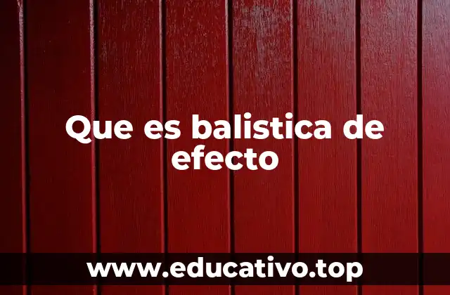 Que es balistica de efecto