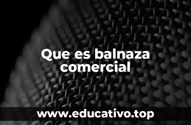 Que es balnaza comercial