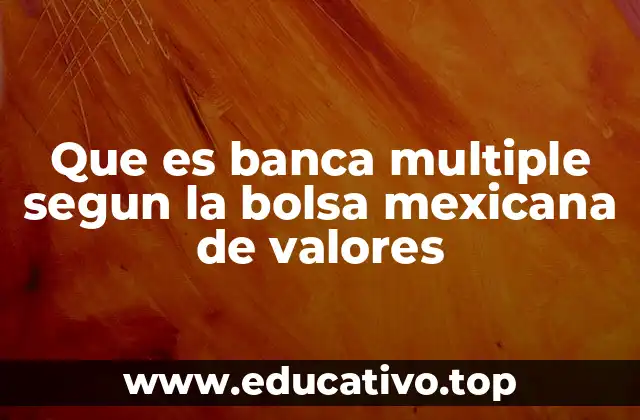 Que es banca multiple segun la bolsa mexicana de valores