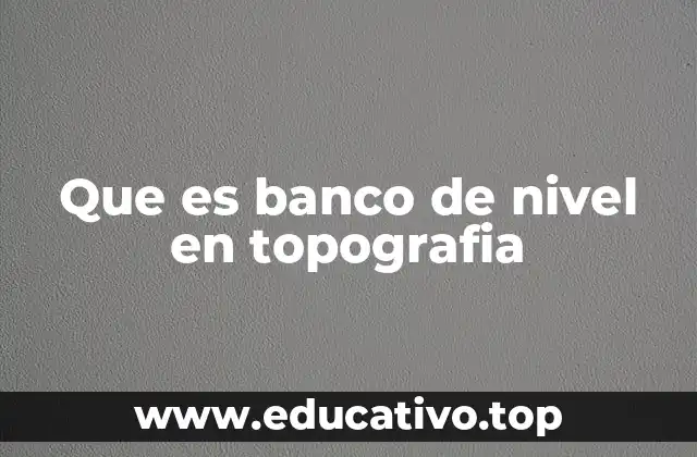 Que es banco de nivel en topografia