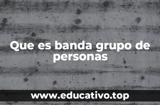 La banda como un fenómeno social y cultural