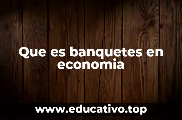 Que es banquetes en economia