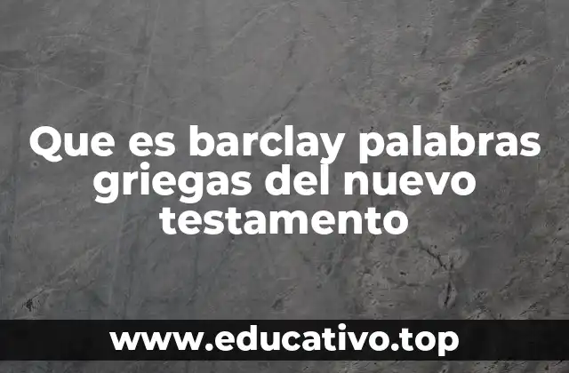 Que es barclay palabras griegas del nuevo testamento