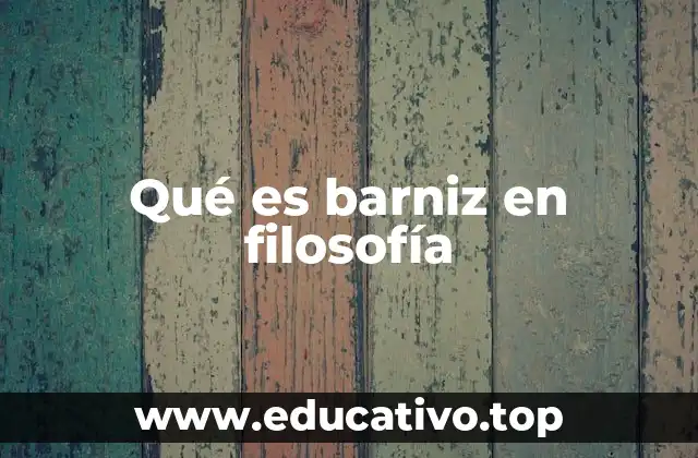 Qué es barniz en filosofía