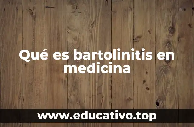 Qué es bartolinitis en medicina