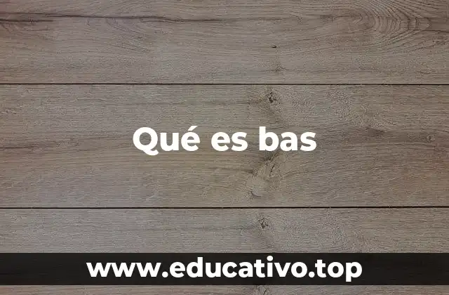 Qué es bas