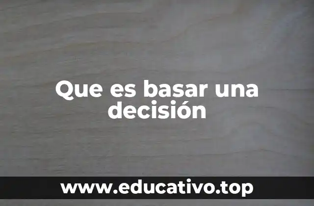Que es basar una decisión