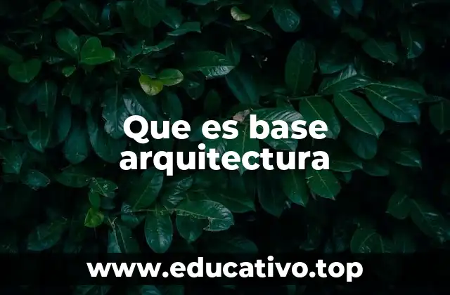 Que es base arquitectura