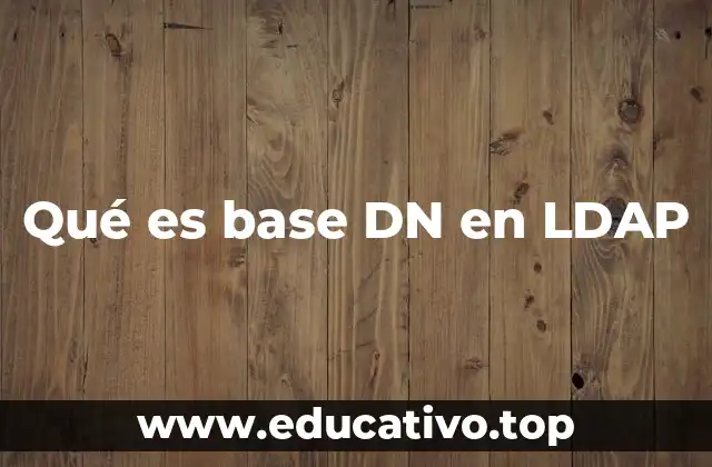 Qué es base DN en LDAP
