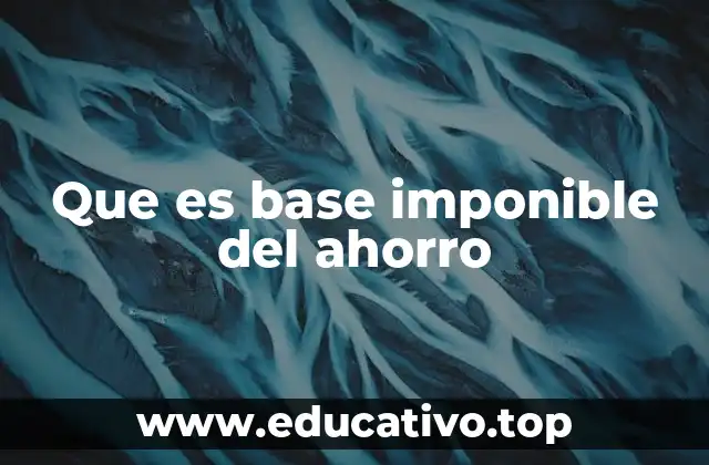 Que es base imponible del ahorro