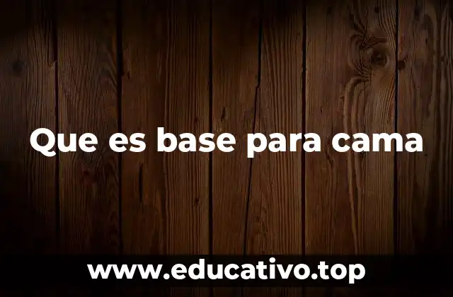 Que es base para cama