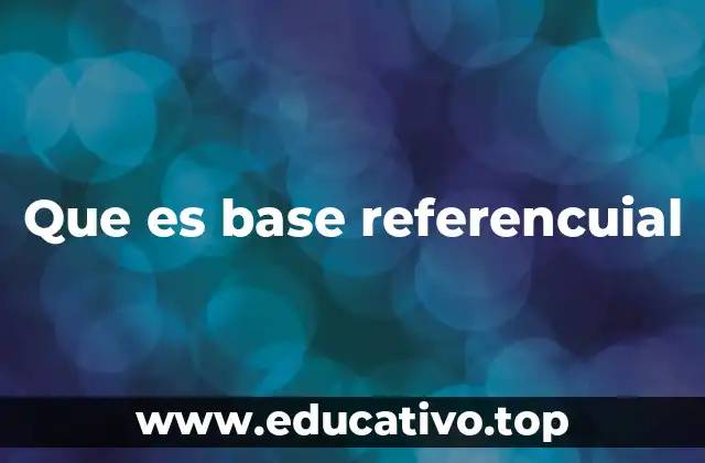 Que es base referencuial