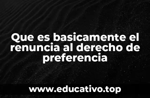 Que es basicamente el renuncia al derecho de preferencia