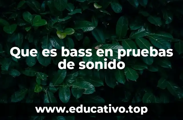 Que es bass en pruebas de sonido