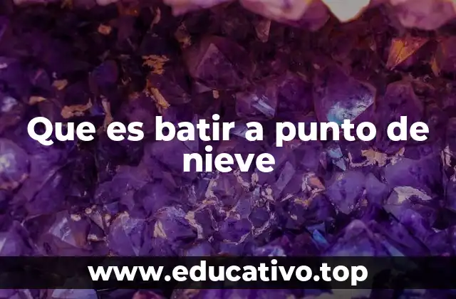 Que es batir a punto de nieve