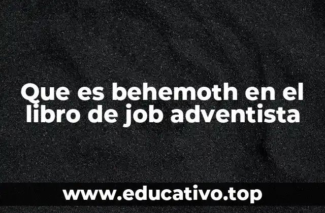 Que es behemoth en el libro de job adventista