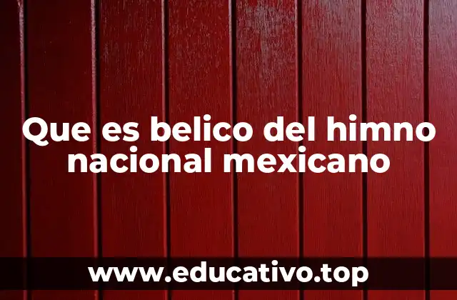 Que es belico del himno nacional mexicano