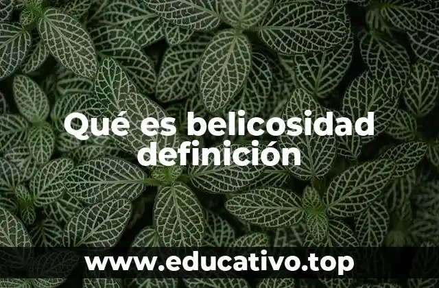 Qué es belicosidad definición